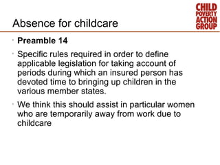 Absence for childcare
•   Preamble 14
•   Specific rules required in order to define
    applicable legislation for taking...