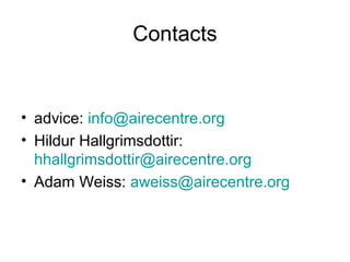 Contacts


• advice: info@airecentre.org
• Hildur Hallgrimsdottir:
  hhallgrimsdottir@airecentre.org
• Adam Weiss: aweiss@...