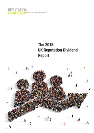 The 2018
UK Reputation Dividend
Report
UK-18.qxp_Layout 1 21/02/2018 11:33 Page 1
 