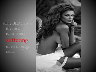 ©The BEAUTY of
the rose,
calms every
suffering,,
of its thorns.
B.LLabidi
 