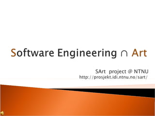 SArt  project @ NTNU http://prosjekt.idi.ntnu.no/sart/ 