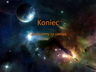 Koniec 
Dziękujemy za uwagę 
