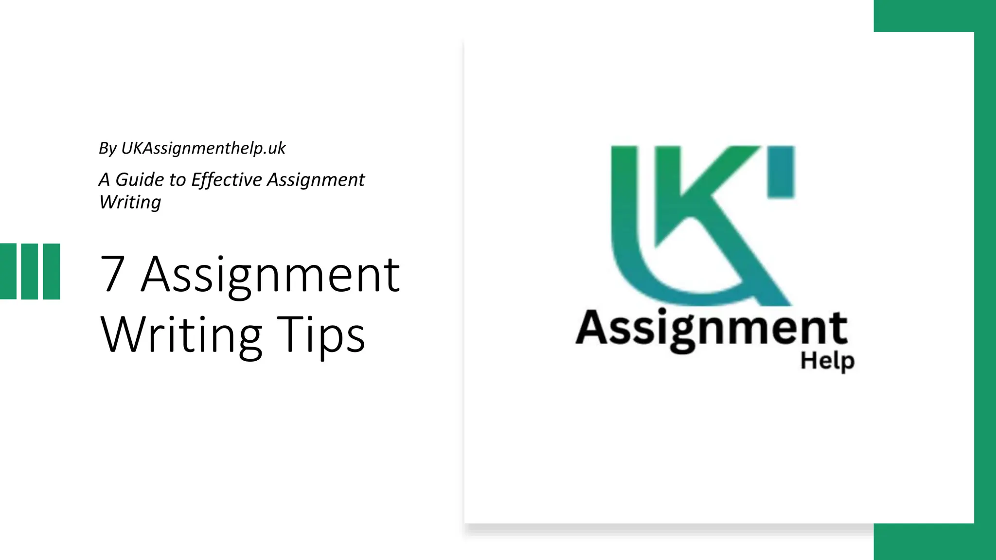 7 Assignment
Writing Tips
A Guide to Effective Assignment
Writing
By UKAssignmenthelp.uk
 