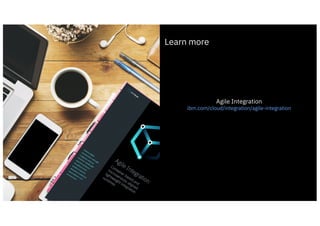 Learn more
IBM Cloud / © 2020 IBM Corporation
Agile Integration
ibm.com/cloud/integration/agile-integration
 