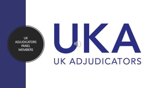 UK
ADJUDICATORS
PANEL
MEMBERS
 