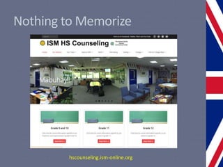 Nothing to Memorize
hscounseling.ism-online.org
 