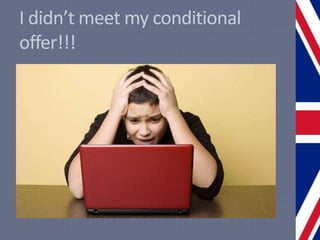 I didn’t meet my conditional
offer!!!
 
