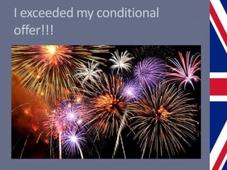 I exceeded my conditional
offer!!!
 