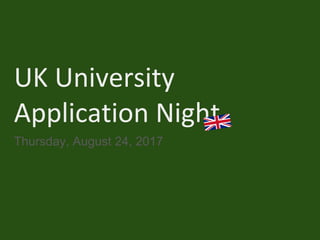 UK University
Application Night
Thursday, August 24, 2017
 