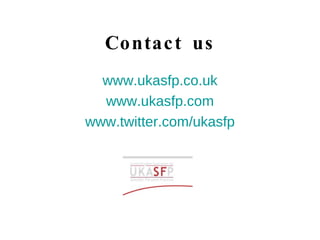 Contact us www.ukasfp.co.uk www.ukasfp.com www.twitter.com/ukasfp 
