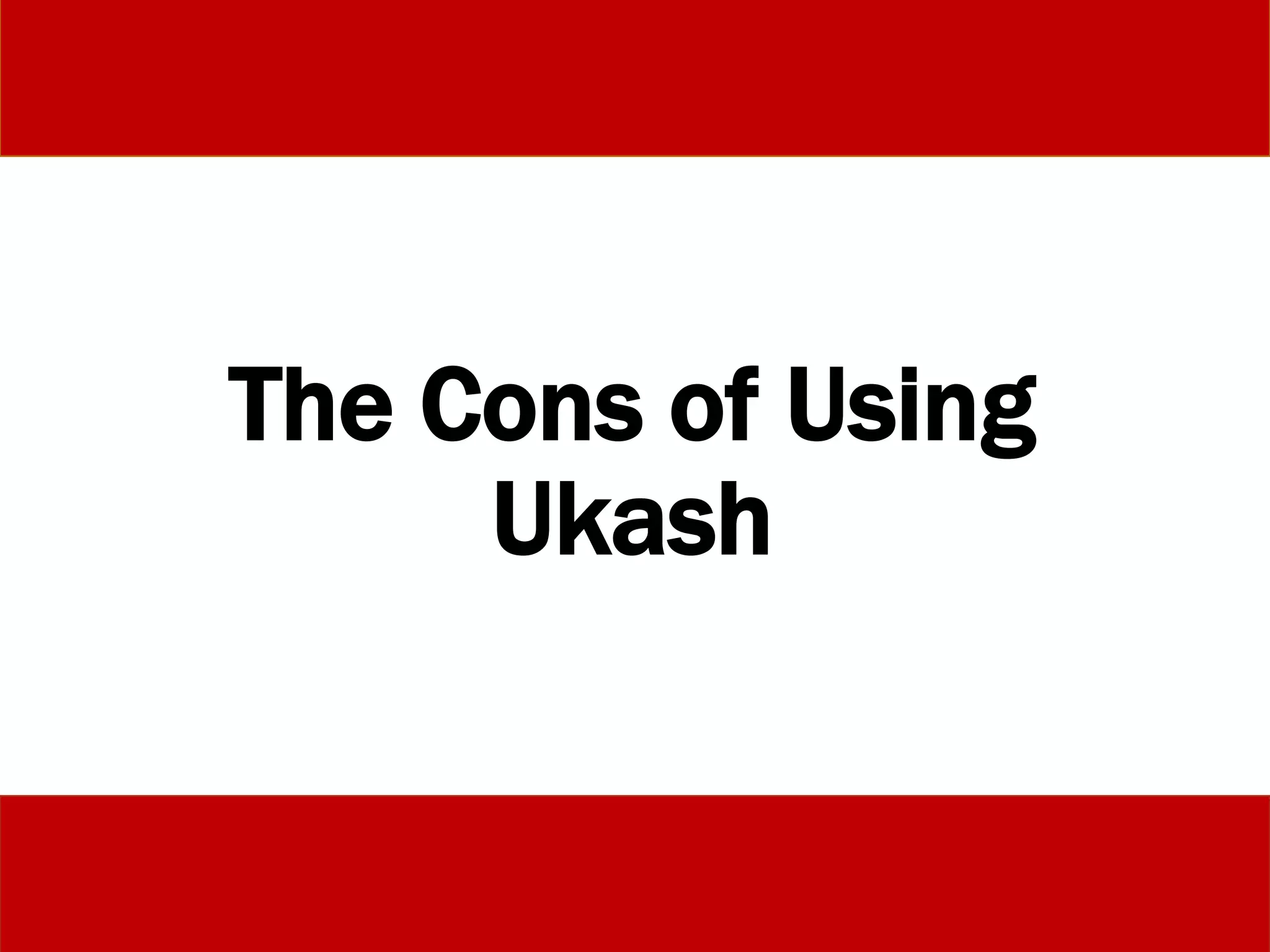 The Cons of Using
Ukash
 