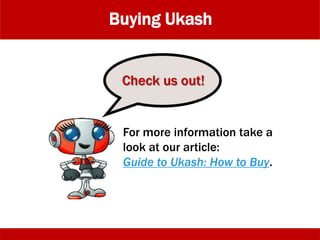 For more information take a
look at our article:
Guide to Ukash: How to Buy.
Check us out!
Buying Ukash
 