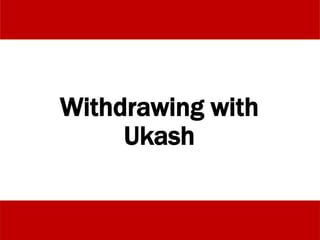 Withdrawing with
Ukash
 