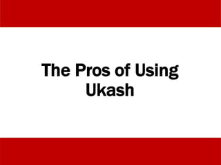 The Pros of Using
Ukash
 