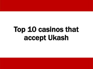 Top 10 casinos that
accept Ukash
 