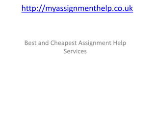 http://myassignmenthelp.co.uk Best and Cheapest Assignment Help Services 