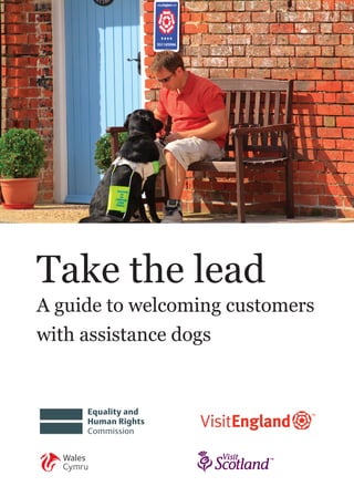 Take the lead
A guide to welcoming customers
with assistance dogs

 