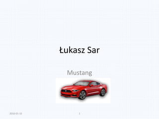 Łukasz Sar
Mustang
2016-01-10 1
 