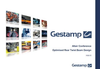 16/6/15
Optimised Rear Twist Beam Design
Altair Conference
 