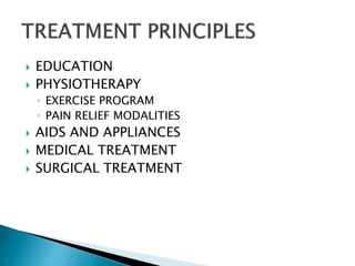  EDUCATION
 PHYSIOTHERAPY
◦ EXERCISE PROGRAM
◦ PAIN RELIEF MODALITIES
 AIDS AND APPLIANCES
 MEDICAL TREATMENT
 SURGICAL TREATMENT
 
