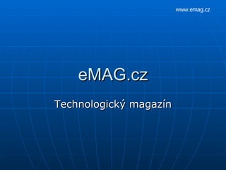 eMAG.cz Technologický magazín www.emag.cz 