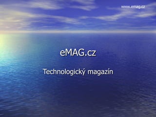 eMAG.cz Technologický magazín www.emag.cz 