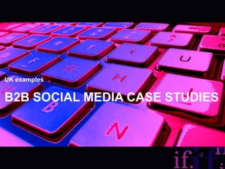 B2B social media case studies UK examples 