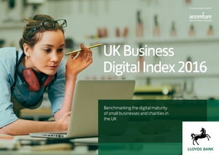 In association with
UKBusiness
DigitalIndex2016
Benchmarking the digital maturity
of small businesses and charities in
the UK
 