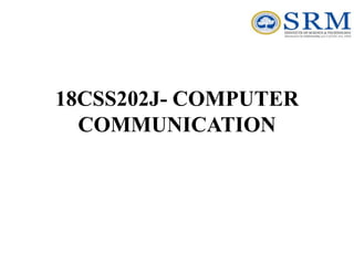 18CSS202J- COMPUTER
COMMUNICATION
 