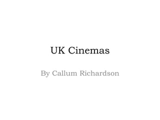 UK Cinemas
By Callum Richardson
 