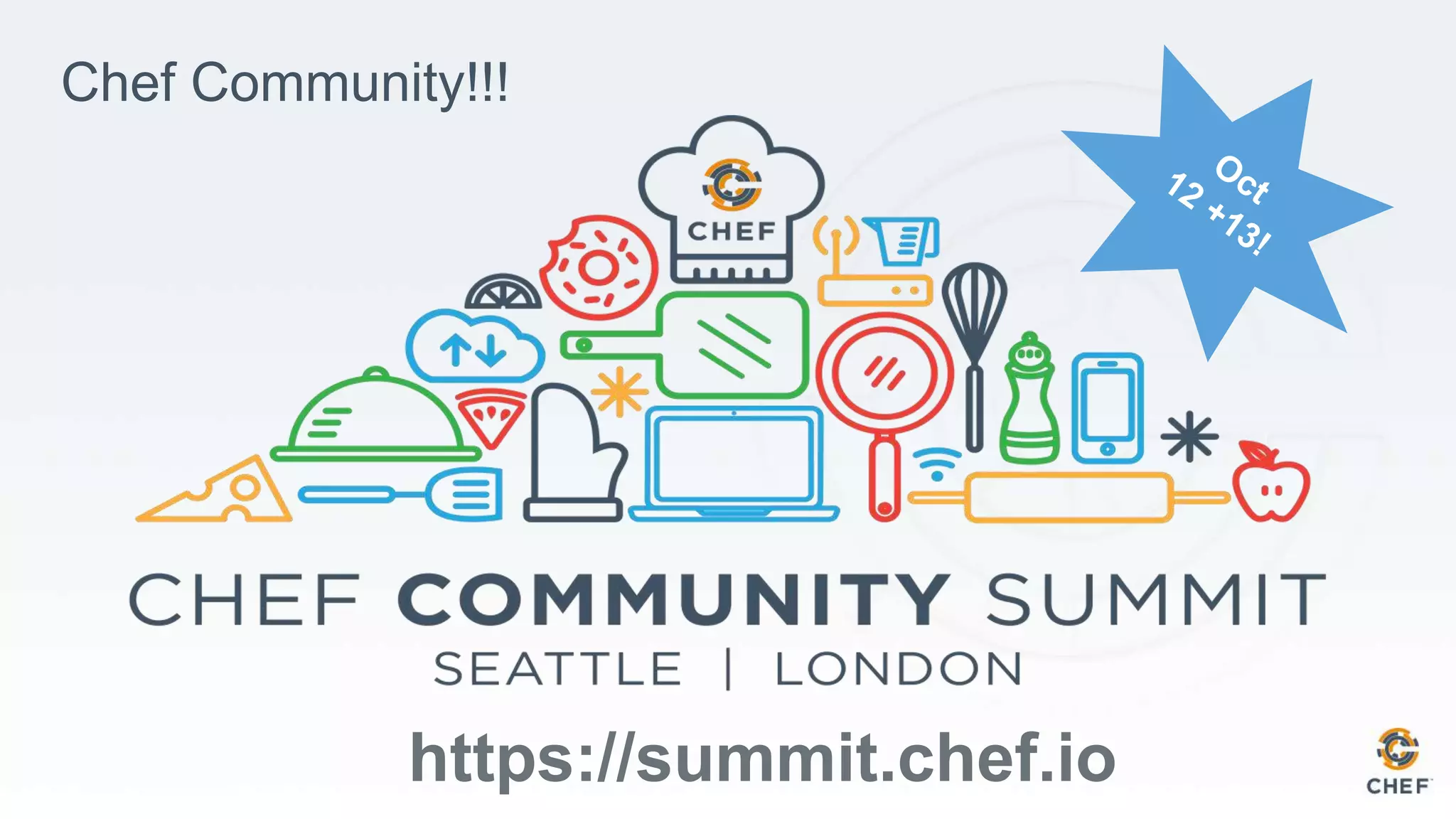 Chef Community!!!
https://summit.chef.io
 