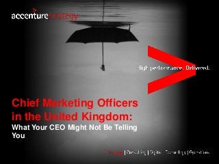 Chief Marketing Officers
in the United Kingdom:
What Your CEO Might Not Be Telling
You
 