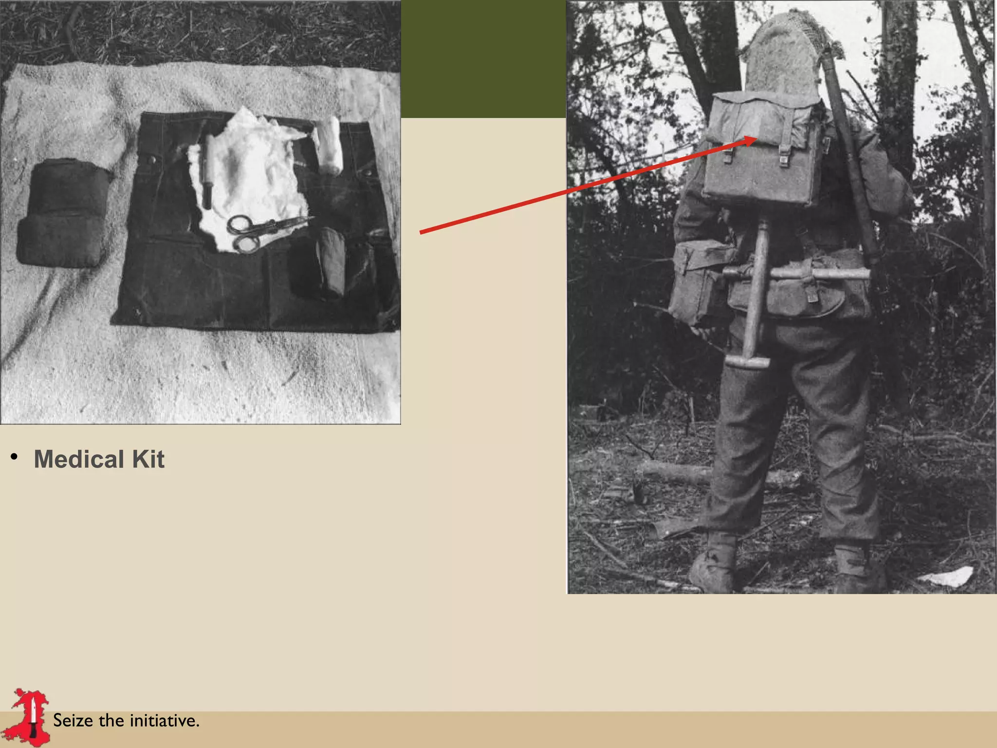 Seize the initiative.
• Medical Kit
 