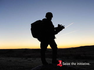 Seize the initiative.
Platoon Sergeants’ Battle Course
Opening Address
Seize the initiative.
 