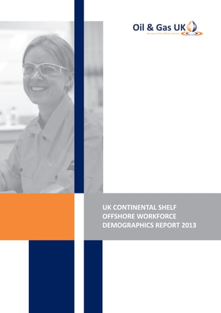 UK CONTINENTAL SHELF
OFFSHORE WORKFORCE
DEMOGRAPHICS REPORT 2013
 