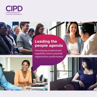 Leading the
people agenda
Developing professional
capability and sustained
organisation performance
 