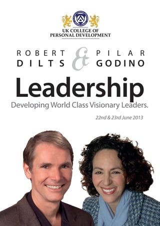 R O B E R T
D I L T S &
P I L A R
G O D I N O
LeadershipDeveloping World Class Visionary Leaders.
22nd & 23rd June 2013
 