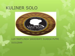 KULINER SOLO

LUH MARTLINDA SARASWATI SUARGA PUTRI
D1512049

 