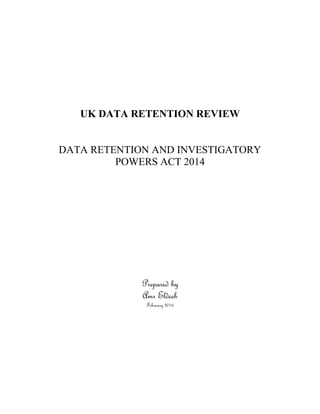 UK DATA RETENTION REVIEW
DATA RETENTION AND INVESTIGATORY
POWERS ACT 2014
Prepared by
Amr Eldeeb
February 2016
 