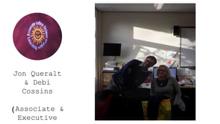 Jon Queralt
& Debi
Cossins
(Associate &
Executive
 