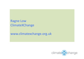 Ragne Low
ClimateXChange
www.climatexchange.org.uk
1
 