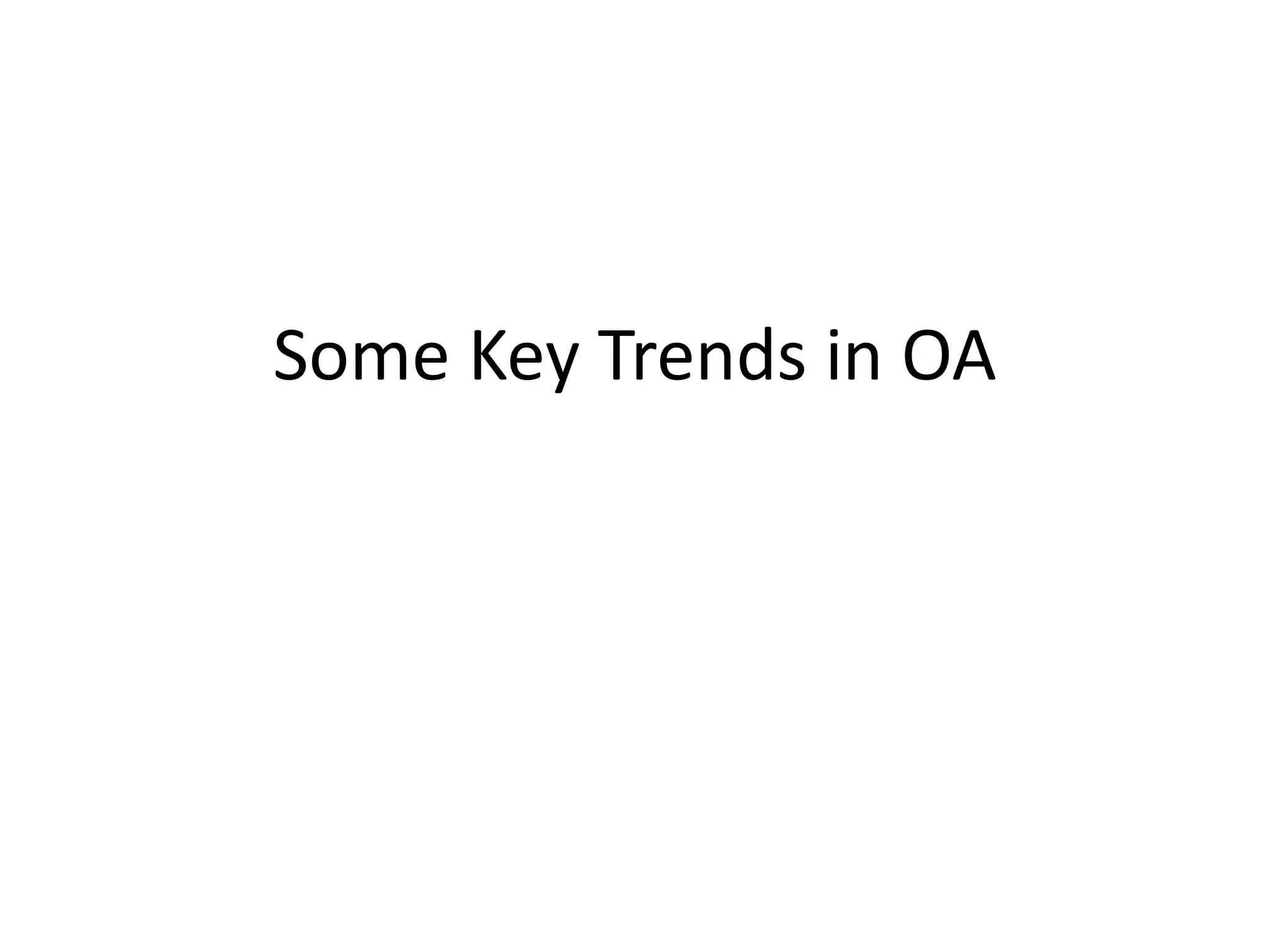 Some Key Trends in OA
 