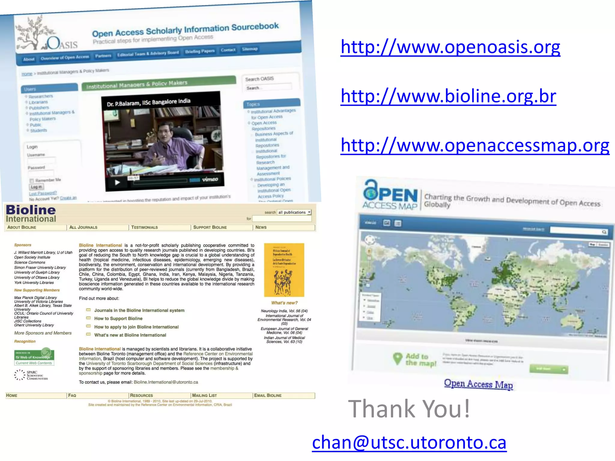 Thank You!
chan@utsc.utoronto.ca
http://www.openoasis.org
http://www.bioline.org.br
http://www.openaccessmap.org
 