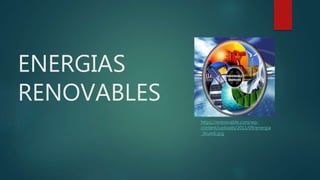 ENERGIAS
RENOVABLES
https://erenovable.com/wp-
content/uploads/2011/09/energia
_thumb.jpg
 