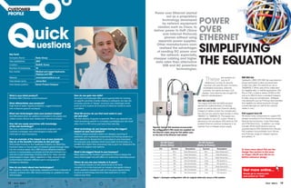 CUSTOmER
PROfIlE                                                                                                                                   Power over Ethernet started




Q
                                                                                                                                                  out as a proprietary
                                                                                                                                               technology developed
                                                                                                                                               by network equipment                            POWER
                            uick                                                                                                                                                               OVER
                                                                                                                                           vendors such as Cisco, to
                                                                                                                                         deliver power to VoIP (Voice

                                                                                                                                                                                               EThERNET
                                                                                                                                               over Internet Protocol)
                                                                                                                                                 phones without using
                                                                                                                                            separate power supplies.
                              uestions
                                                                                                                                                                                               SImPlIfyING
                                                                                                                                           Other manufacturers soon
                                                                                                                                             realised the advantages
                                                                                                                                           of sending DC power over


                                                                                                                                                                                               ThE EQUaTION
 Key facts                                                                                                                                    the network: especially,
 Company Name                 Bytec Group                                                                                                cheaper cabling and higher
 Year established             2007                                                                                                        data rates than alternative
 Location                     Redhill. Surrey                                                                                                  USb and aC powerline
 Number of employees          30
                                                                                                                                                         technologies.
 Key market                   Medical and rugged keyboards,
                              Displays and HMI
 Website
 Interviewee name
                              www.bytecmedical.co.uk
                              James Barr                                                                                                                                                              These               are benefits not
                                                                                                                                                                                                                          only for IP
                                                                                                                                                                                                      telephones, but also for security
                                                                                                                                                                                                                                                  IEEE 802.3at
                                                                                                                                                                                                                                                  Updated in 2009, IEEE 802.3at uses phantom
                                                                                                                                                                                                                                                  power techniques to allow powered pairs
 Interviewee position        Senior Product Designer                                                                                                                                                 cameras with pan/ tilt/ zoom functions,      to also carry data. This extends its use to
                                                                                                                                                                                                    embedded computers, Ethernet                  1000BASE-T, which uses all four cable pairs
                                                                                                                                                                                                    switches, thin clients and even LCD           for Gigabit/s data. In real-life applications, PoE
                                                                                                                                                                                                   displays. Such diversity also brought the      Plus or PoE+ is able to deliver 25.5W at 44V
What is your latest product?                                        how do you gain new skills?                                                                                                   need for standardisation.                       and up to 350mA down a standard Category
MediKey Mk2 Infection control keyboard                              Seminars and webcasts offer good opportunities for training                                                                                                                   5 Cable using two twisted pairs. [Midspan
                                                                    on specific activities (mostly relating to software), but also the                                                        IEEE 802.3af-2003                                   manufacturers such as Phihong have extended
What diﬀerentiates your products?                                   everyday activity of ‘design’ uncovers new challenges which                                                               The original IEEE 802.3af-2003 standard             this capability by delivering power through
High level of water ingress protection, rugged enclosure            push us all to explore all avenues of reference media to solve                                                            defined the implementation of sending               unused data pairs as well as the network
and multipoint gesture touchpad.                                    a problem.                                                                                                                power as well as data over Ethernet cabling.        cables in use.]
                                                                                                                                                                                              Category 5 cables contain four twisted pairs,
What new technologies does your product employ?                     What RS service do you find most useful in your                                                                           but only two are used for data transfer in either   PoE support from RS
Anti-Microbial silver ion additive is included in the plastic and   job and why?                                                                                                              10BASE-T or 100BASE-TX. This leaves two             RS stocks many components to support PoE
rubber covers. Brand new ‘widescreen’ format touchpad.              The fast delivery of goods is essential. When you discover you                                                            pairs available to carry DC current. Power is       designs including ICs from Texas Instruments,
                                                                    need something specific to complete a prototype you can most                                                              delivered to the end device (PD) either by PoE      National Semiconductor, Linear Technology
how did you equip yourselves with knowledge                         often find it in RS online and have it the next day.                                                                      enabled Ethernet switches (endspans) or by          and STM Electronics. In addition, our range
of this new technology?                                                                                                                  figure 2. Typical PoE powered access point:          injection from a midspan power supply.              includes off-the-shelf solutions such as
We have a dedicated team of electronics engineers who               What technology do you foresee having the biggest                    the access point’s PSU needs are supplied via
                                                                                                                                                                                                                                                  powered device (PD) interfaces from Murata,
routinely investigate new technologies to keep well                 impact on your next product?                                         the Ethernet cable using the PoE splitter seen
                                                                                                                                                                                                                                                  PoE enabled microcontrollers from Olimex
informed on new innovations.                                        There is always evolution within our designs, sourcing of            on the side of the Ethernet wall socket
                                                                                                                                                                                                                                                  and Phihong’s range of midspan injectors
                                                                    electronic and mechanical components and having access to a                                                                                                                   and splitters.
Give an example of the impact one of your products                  wide selection to choose from in one place is very important.
has on, or the benefits it provides to, the end user.               For example new switches which have better functionality or a                RJ-45 Input                                   RJ-45 Output
Sold predominantly to the healthcare industry our Medi-Key          smaller form factor than previously help to give our designers the           (Data Only)                                  (Data & Power)
keyboard takes on board years of research gained through sales      freedom to explore new options.
into the medical sector. As a HMI (Human Machine Interface)                                                                                     Pin          Symbol          Description            Symbol           Description                  To learn more about PoE see the
solution it incorporates a touchpad and full size keyboard but      What is the biggest threat to your business?                                 1             RX+         Data Receive(+)           RX+           Data Receive(+)                Design Tips section in this issue
with the crucial advantage of being able to be ‘deep cleaned’       Many sales are into funded organisations. There is always the                2             RX-         Data Receive(-)            RX-          Data Receive(-)                on Pages (28,29 and 30) for an
(submerged in soapy water), essential to help prevent cross         worry that budget cuts will affect our customers’ spending power.            3             TX+         Data Transmit(+)           TX+          Data Transmit(+)               Elektor reference design.
contamination between different users and spread of                                                                                              4             NC          No Connection             +Vdc           DC power(+)
contagious diseases.                                                Where do you see your industry in 5 years?
                                                                                                                                                 5             NC          No Connection             +Vdc           DC power(+)
                                                                    The medical industry on the whole tends to be fairly
how do you learn about new technologies?                            constant. It is in the most part an industry (alongside military)            6             TX-         Data Transmit(-)           TX-          Data Transmit(-)
We regularly monitor trade press, websites and have a network of    which weathers recessions well and has good opportunities                    7             NC          No Connection             -Vdc            DC power(-)                   Get more online...
industry contacts who offer advice and keep us updated on new       to grow as technology becomes less expensive or more                         8             NC          No Connection             -Vdc            DC power(-)
                                                                                                                                                                                                                                                   Simply go to rswww.com
technologies.                                                       mature over time.
                                                                                                                                                                                                                                                   and search for “PoE”.
                                                                                                                                         figure 1. Example configuration with an original data-only versus a PoE solution


18   eTech - ISSUE 6                                                                                                                                                                                                                                                           eTech - ISSUE 6   19
 