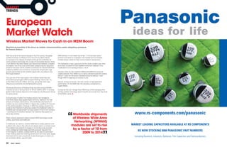 maRKET
TRENDS



European
market Watch
Wireless market moves to Cash in on m2m boom
machine-to-machine is the focus as mobile communications seeks ubiquitous presence
by francis Sideco


With the arrival of the second decade of the 21st century, the global         M2M devices in most cases use similar – if not the exact same –
wireless business is shifting its focus from the so-called ubiquity           products and solutions employed in the handset and non-handset
of coverage to the ubiquity of presence through the proliferation of          wireless device market for their communications requirements.
communications technology into a range of non-handset devices. While
much attention has been heaped upon devices like netbooks, e-readers          This represents a major opportunity for the whole wireless value chain,
and tablets, one of the most critical areas underpinning the ubiquitous       at all node, to expand its total available market with relatively minor
presence revolution will be wireless connections for Industrial Machine-      modifications to its existing products, if at all.
toMachine (M2M) communications, an area that will generate huge
growth opportunities for the wireless supply chain, according to new          However, there are also important differences M2M and consumer
IHS iSuppli research.                                                         wireless devices. First, M2M now is mainly oriented toward 2G wireless
                                                                              service – unlike the 3G-centric mobilized consumer devices – even
This was one of the many topics in the wireless market that was               though M2M is beginning to transition to 3G.
discussed during iSuppli’s 2010 European Briefing, held on Dec 1-3,
at the Hotel Concorde in Berlin, Germany, during Day One’s topic              Second, among consumers, the main concern is high speed and
Ubiquitous Connectivity and the Renewed Economy.                              performance. On the M2M side, the overriding consideration is
                                                                              rugged design.
Worldwide shipments of Wireless Wide Area Networking (WWAN)
modules are set to rise by a factor of 10 from 2009 to 2014. In contrast,     Companies that can manage these differences whole leveraging their
global mobile handset shipments will increase by only 40 percent during       existing wireless technology stand to benefit enormously from the arrival
the same period.                                                              of the M2M market.

During the past 10 years, the wireless industry has managed to
extensively deploy data-capable digital networks, leading to the near-
ubiquity of wireless subscriptions, with worldwide subscriptions for
wireless services reaching 5 billion in September, equalling 73.4 percent
of the earth’s population. However, in 2010, the wireless industry now
stands at the threshold of venturing outside of its traditional market of
handsets and insinuating itself into every aspect of the human condition




                                                                                            “                                                               www.rs-components.com/panasonic
– including communications between the machines that support our
day-to-day activities.
                                                                                                  Worldwide shipments
Major markets expected to adopt wireless M2M technology include
utilities, automotive and healthcare.
                                                                                                  of Wireless Wide area
                                                                                                   Networking (WWaN)
In healthcare, for instance, wireless M2M allows cardiac patients to be
outfitted with a device that collects and uploads data to a medical center.                      modules are set to rise                                  MARKET LEADING CAPACITORS AVAILABLE AT RS COMPONENTS
This enables heart patients to engage in normal day-to-day activities
                                                                                                  by a factor of 10 from

                                                                                                                                                ”
while undergoing medical diagnoses that previously required a trip
                                                                                                                                                               RS NOW STOCKING 8000 PANASONIC PART NUMBERS
to the hospital. In utilities, wireless M2M can be used for automated
meter reading, advanced metering infrastructure and smart grids. iSuppli
                                                                                                        2009 to 2014
estimates that for every household, at least three types of meters can                                                                                      Including Resistors, Inductors, Batteries, Film Capacitors and Semiconductors
be connected: electric, gas and water.


22    eTech - ISSUE 6
 