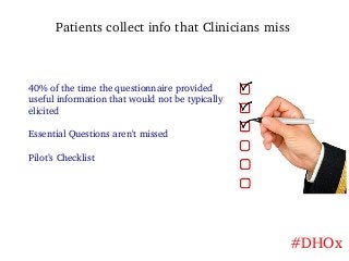 Patients collect info that Clinicians miss
40% of the time the questionnaire provided
useful information that would not be...