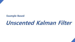 Unscented Kalman Filter
Example Based
 