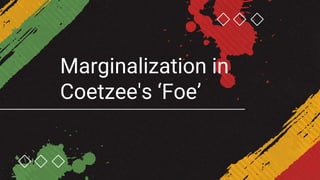 Marginalization in
Coetzee's ‘Foe’
 