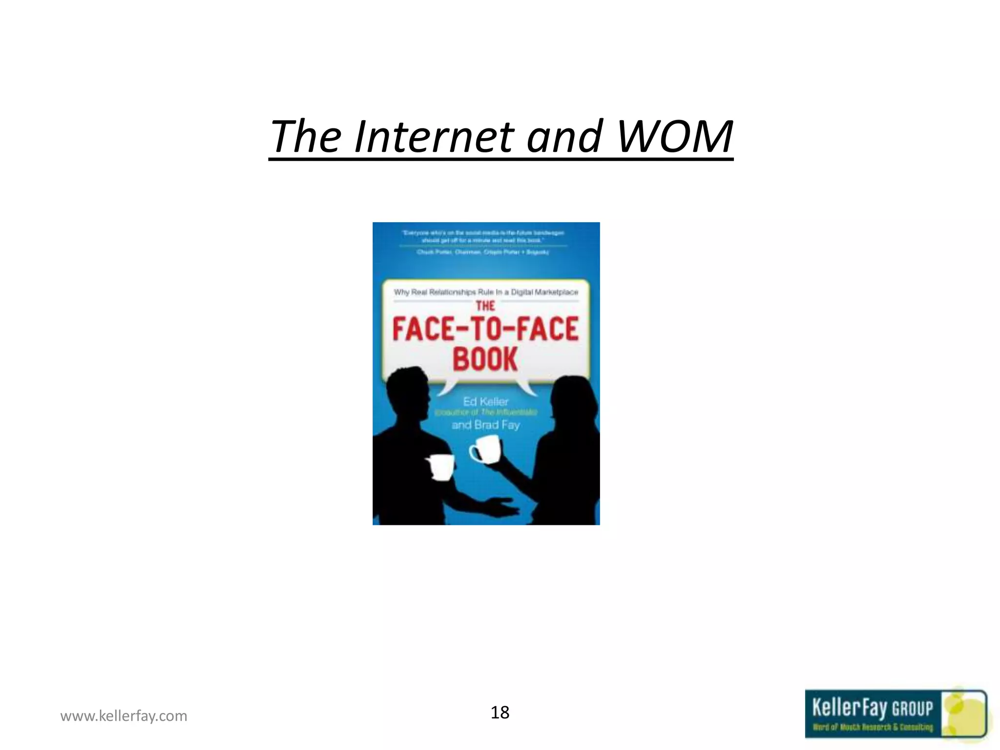 The Internet and WOM


                           WOM Stats




www.kellerfay.com             18
 